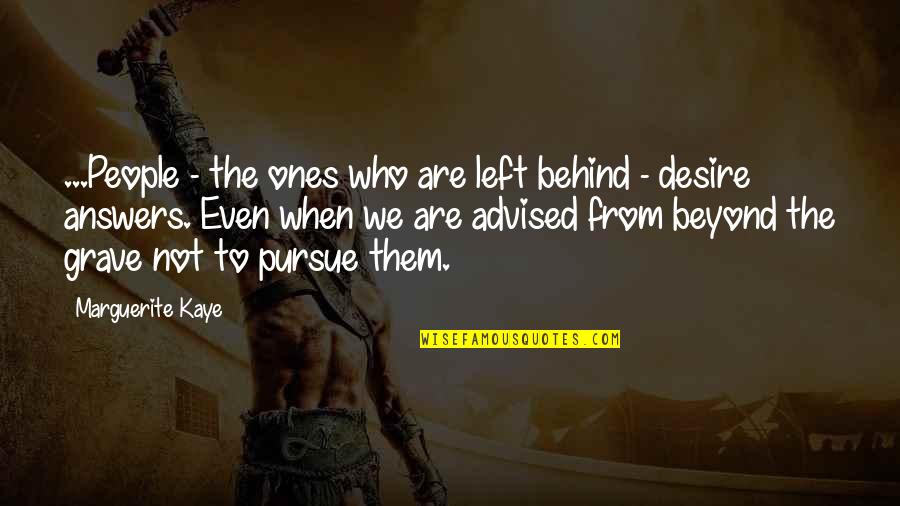 Entrants Quotes By Marguerite Kaye: ...People - the ones who are left behind Entrants Quotes By Marguerite Kaye: ...People - the ones who are left behind