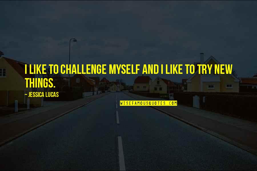 Entrapment Movie Quotes By Jessica Lucas: I like to challenge myself and I like