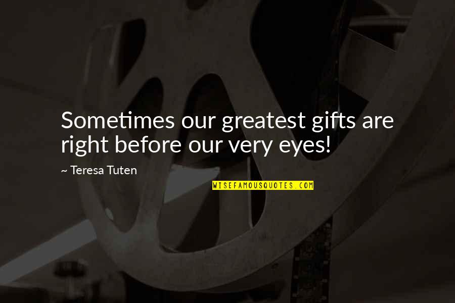 Entrapment Quotes By Teresa Tuten: Sometimes our greatest gifts are right before our