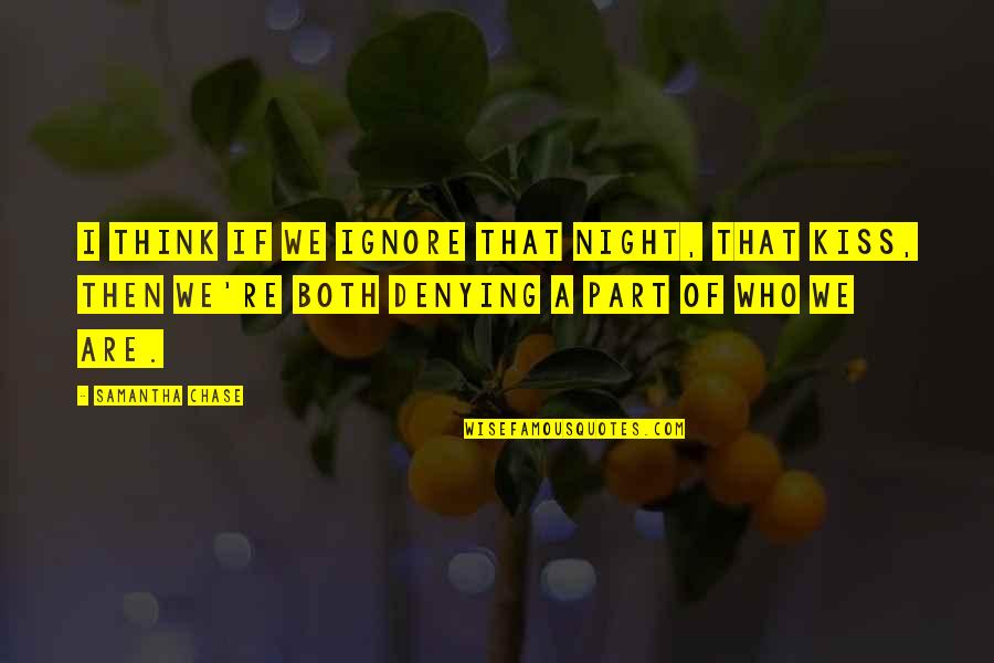Entrapment Syndrome Quotes By Samantha Chase: I think if we ignore that night, that