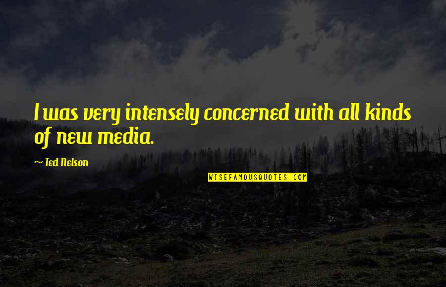 Entrapment Syndrome Quotes By Ted Nelson: I was very intensely concerned with all kinds