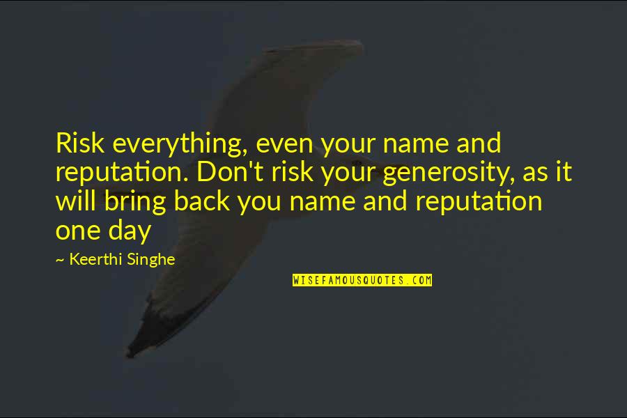Entrapment Synonym Quotes By Keerthi Singhe: Risk everything, even your name and reputation. Don't