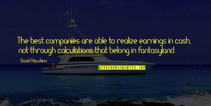 Entraps Quotes By David Hawkins: The best companies are able to realize earnings
