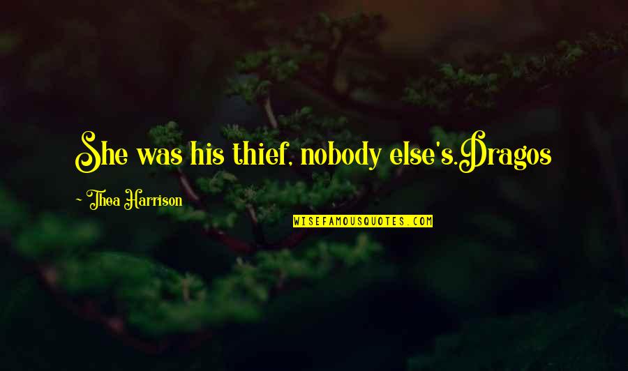Entrar Quotes By Thea Harrison: She was his thief, nobody else's.Dragos
