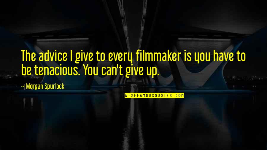 Entrare Letra Quotes By Morgan Spurlock: The advice I give to every filmmaker is