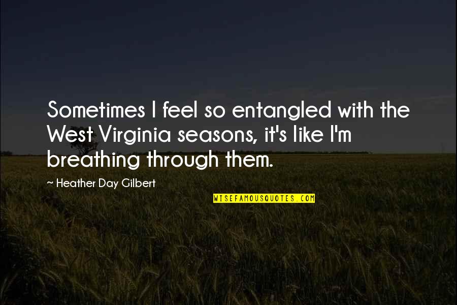Entrare Y Quotes By Heather Day Gilbert: Sometimes I feel so entangled with the West Entrare Y Quotes By Heather Day Gilbert: Sometimes I feel so entangled with the West