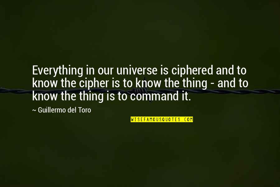 Entrasse Ou Quotes By Guillermo Del Toro: Everything in our universe is ciphered and to Entrasse Ou Quotes By Guillermo Del Toro: Everything in our universe is ciphered and to
