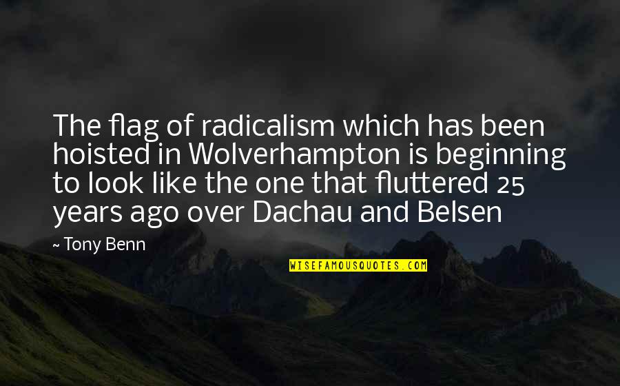 Entrata Jobs Quotes By Tony Benn: The flag of radicalism which has been hoisted