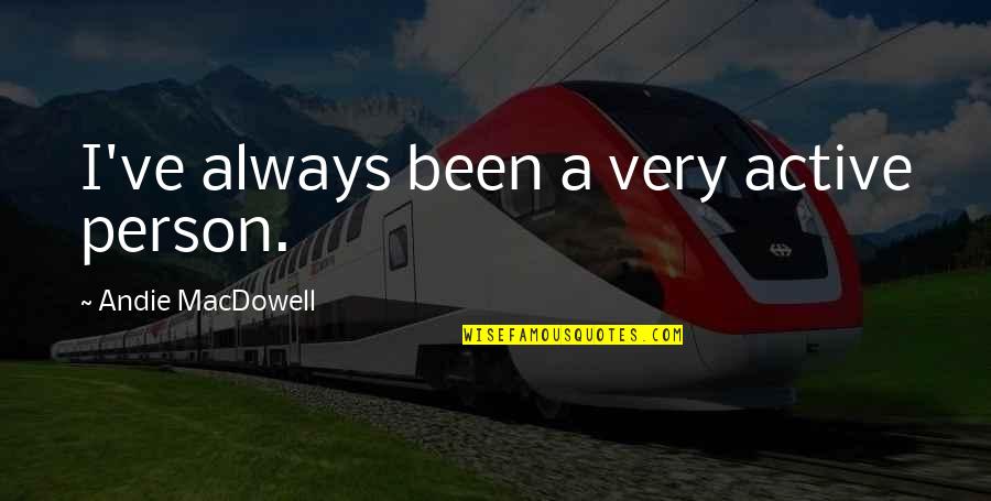 Entrate Agenzia Quotes By Andie MacDowell: I've always been a very active person. Entrate Agenzia Quotes By Andie MacDowell: I've always been a very active person.