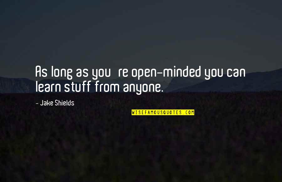 Entrati Standing Quotes By Jake Shields: As long as you're open-minded you can learn