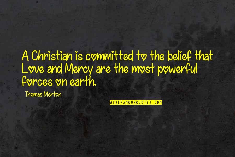 Entrator Quotes By Thomas Merton: A Christian is committed to the belief that