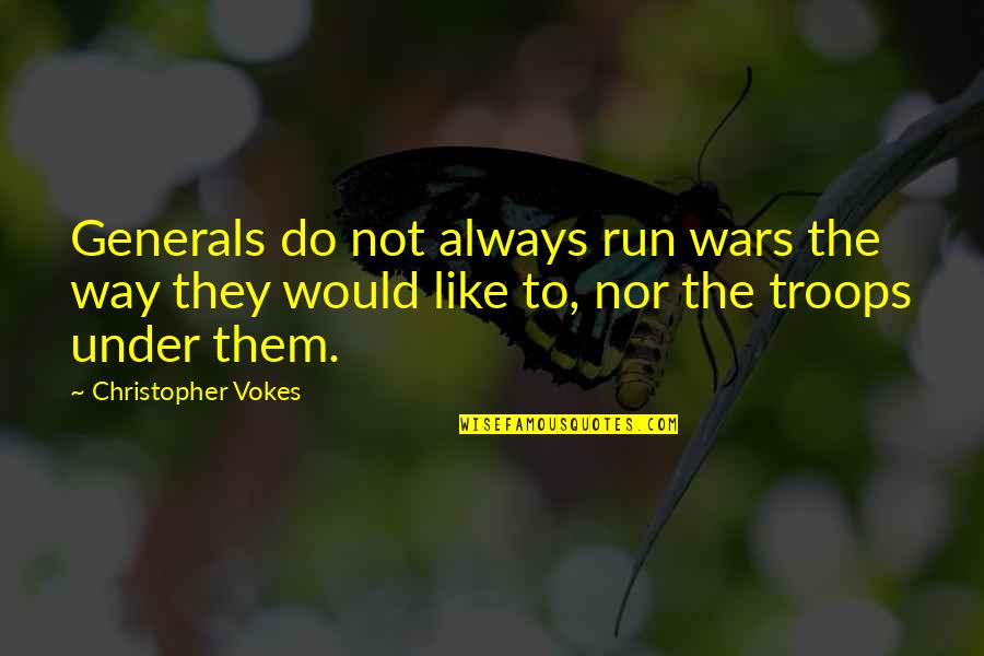 Entraves Turcot Quotes By Christopher Vokes: Generals do not always run wars the way
