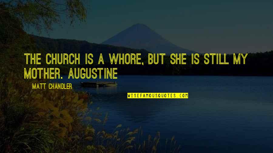 Entre La Espada Quotes By Matt Chandler: The church is a whore, but she is