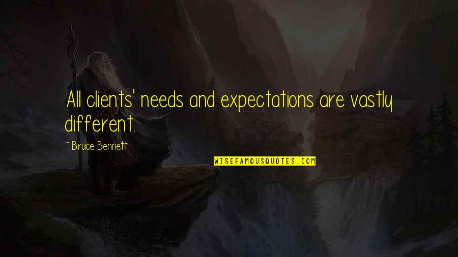 Entre La Vida Quotes By Bruce Bennett: All clients' needs and expectations are vastly different.