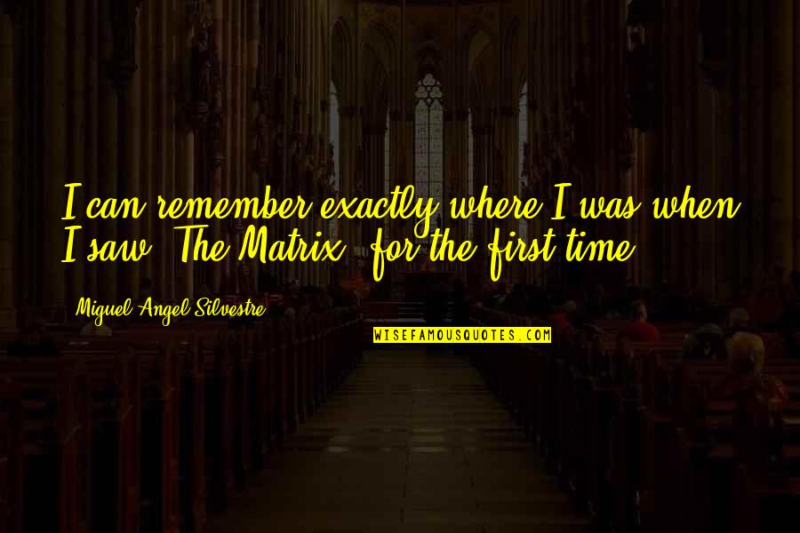 Entre Les Murs Quotes By Miguel Angel Silvestre: I can remember exactly where I was when Entre Les Murs Quotes By Miguel Angel Silvestre: I can remember exactly where I was when