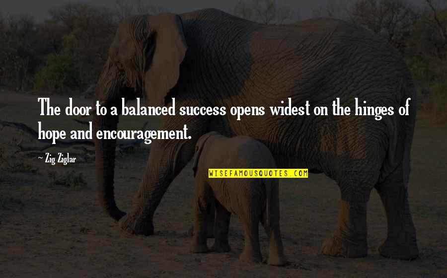 Entre Tinieblas Quotes By Zig Ziglar: The door to a balanced success opens widest