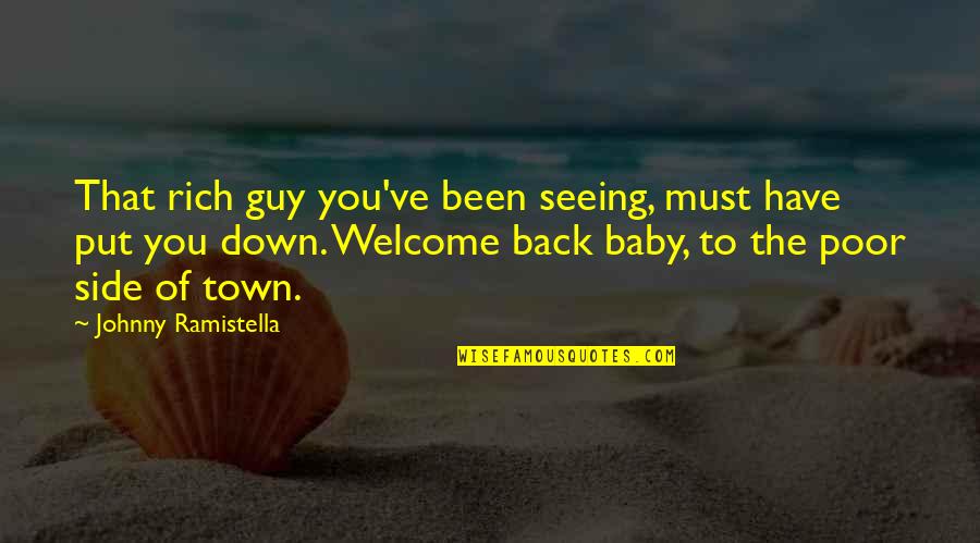 Entreaty Pronunciation Quotes By Johnny Ramistella: That rich guy you've been seeing, must have Entreaty Pronunciation Quotes By Johnny Ramistella: That rich guy you've been seeing, must have