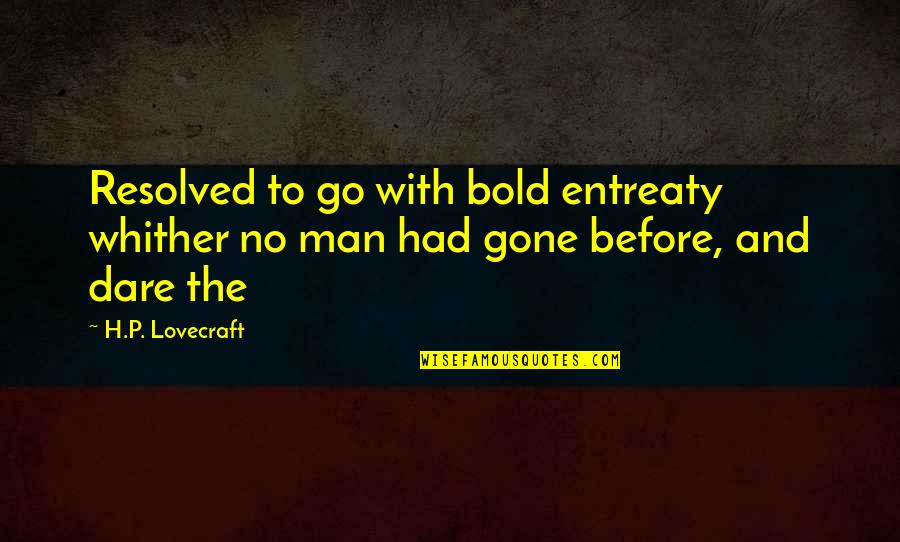 Entreaty Quotes By H.P. Lovecraft: Resolved to go with bold entreaty whither no