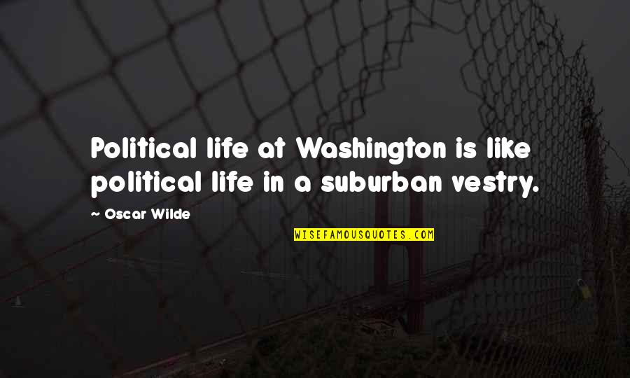 Entrecejo En Quotes By Oscar Wilde: Political life at Washington is like political life