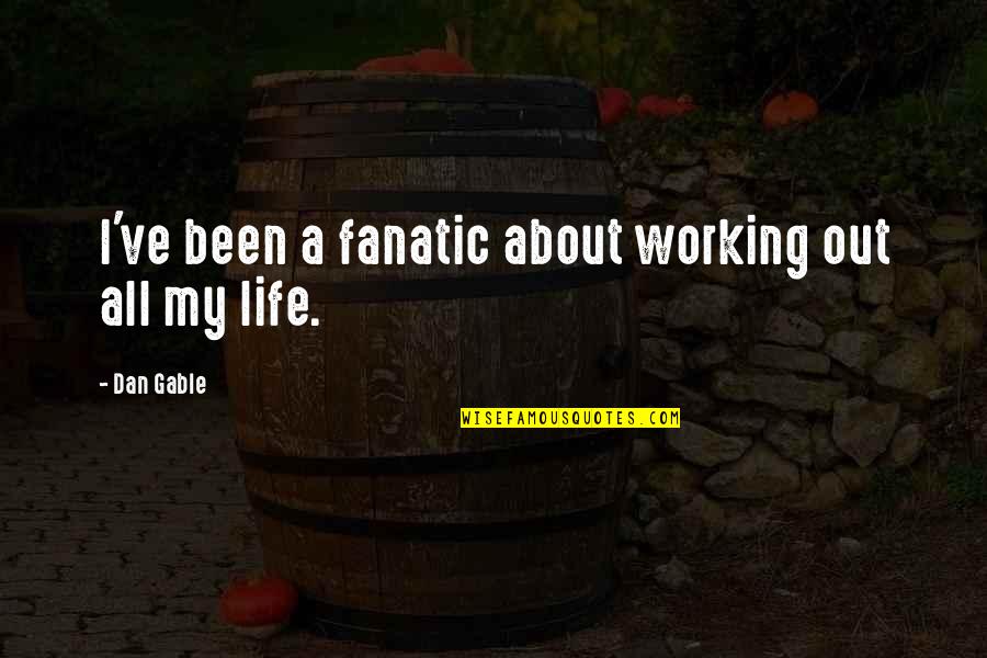 Entrecejo Significado Quotes By Dan Gable: I've been a fanatic about working out all