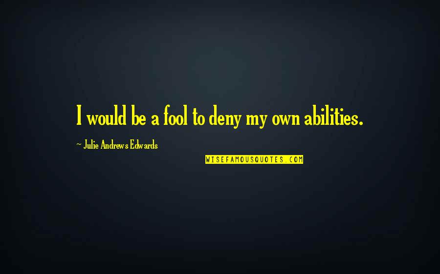 Entrechats Ballet Quotes By Julie Andrews Edwards: I would be a fool to deny my Entrechats Ballet Quotes By Julie Andrews Edwards: I would be a fool to deny my