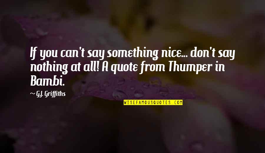 Entrechats Berchem Sainte Agathe Quotes By G.J. Griffiths: If you can't say something nice... don't say