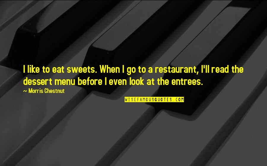 Entrees Menu Quotes By Morris Chestnut: I like to eat sweets. When I go