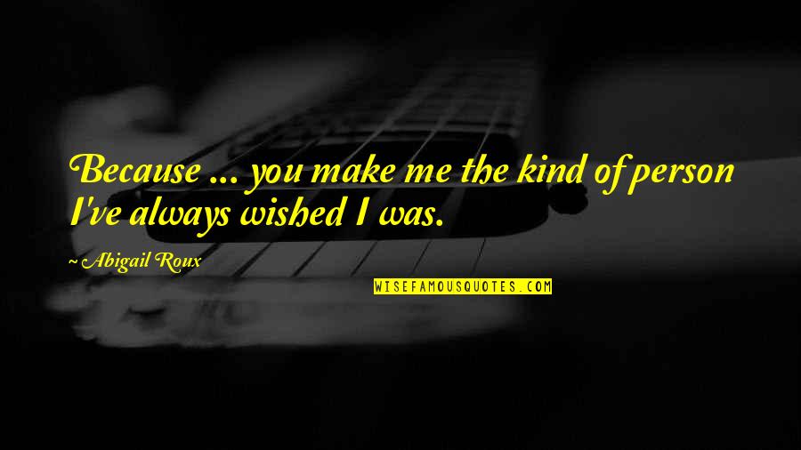Entrega De Amor Quotes By Abigail Roux: Because ... you make me the kind of
