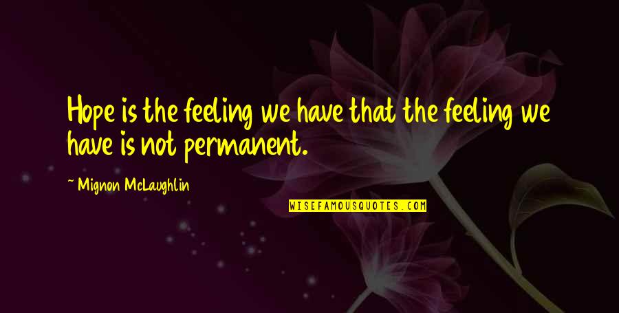 Entregados Show Quotes By Mignon McLaughlin: Hope is the feeling we have that the Entregados Show Quotes By Mignon McLaughlin: Hope is the feeling we have that the