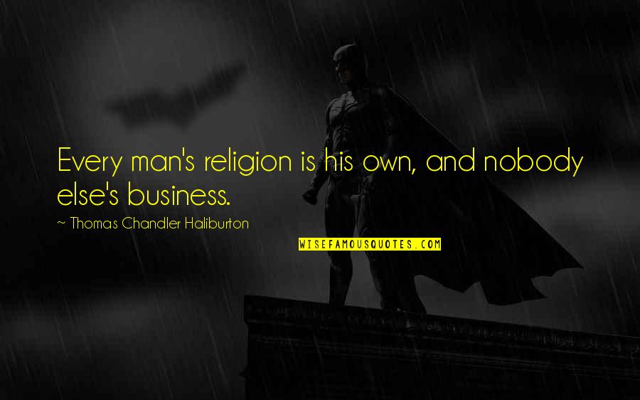Entregados Show Quotes By Thomas Chandler Haliburton: Every man's religion is his own, and nobody Entregados Show Quotes By Thomas Chandler Haliburton: Every man's religion is his own, and nobody