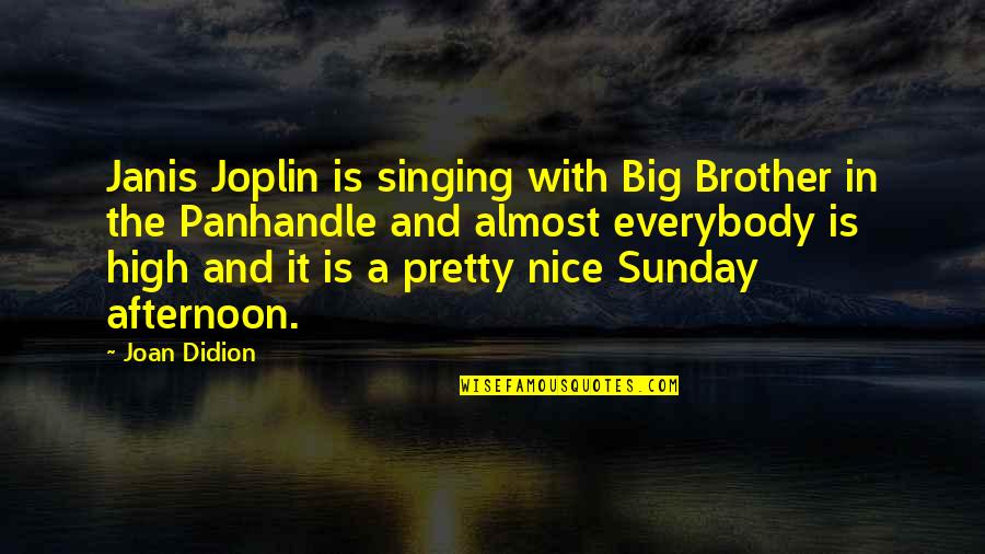 Entregamos Quotes By Joan Didion: Janis Joplin is singing with Big Brother in Entregamos Quotes By Joan Didion: Janis Joplin is singing with Big Brother in