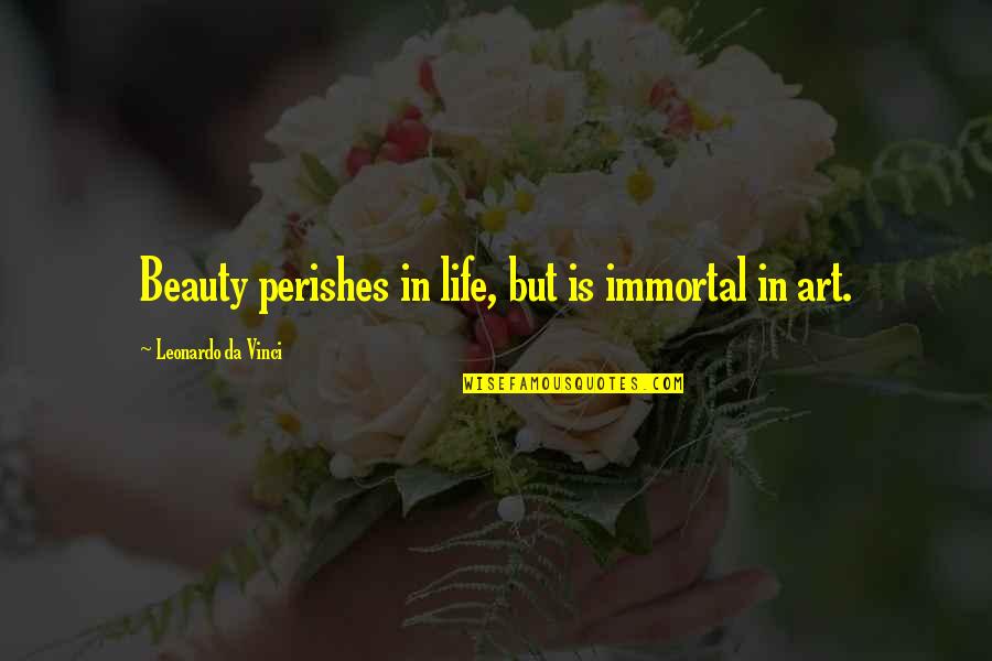 Entregar O Quotes By Leonardo Da Vinci: Beauty perishes in life, but is immortal in Entregar O Quotes By Leonardo Da Vinci: Beauty perishes in life, but is immortal in