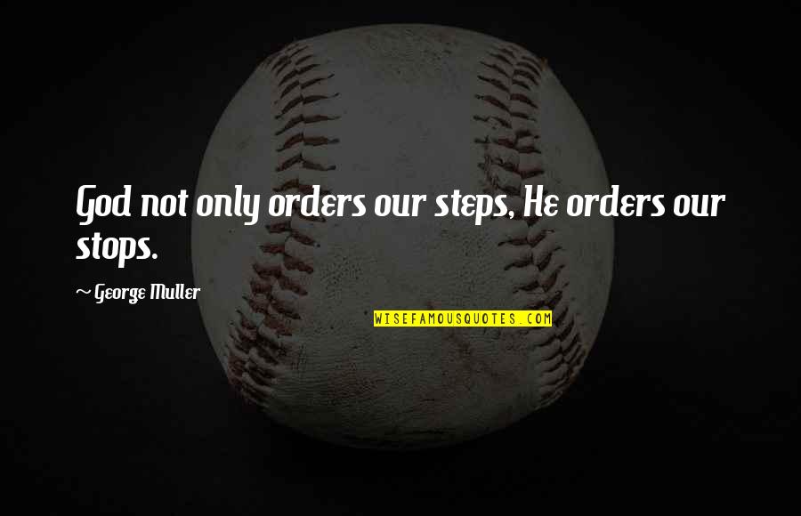 Entregarme Tu Quotes By George Muller: God not only orders our steps, He orders