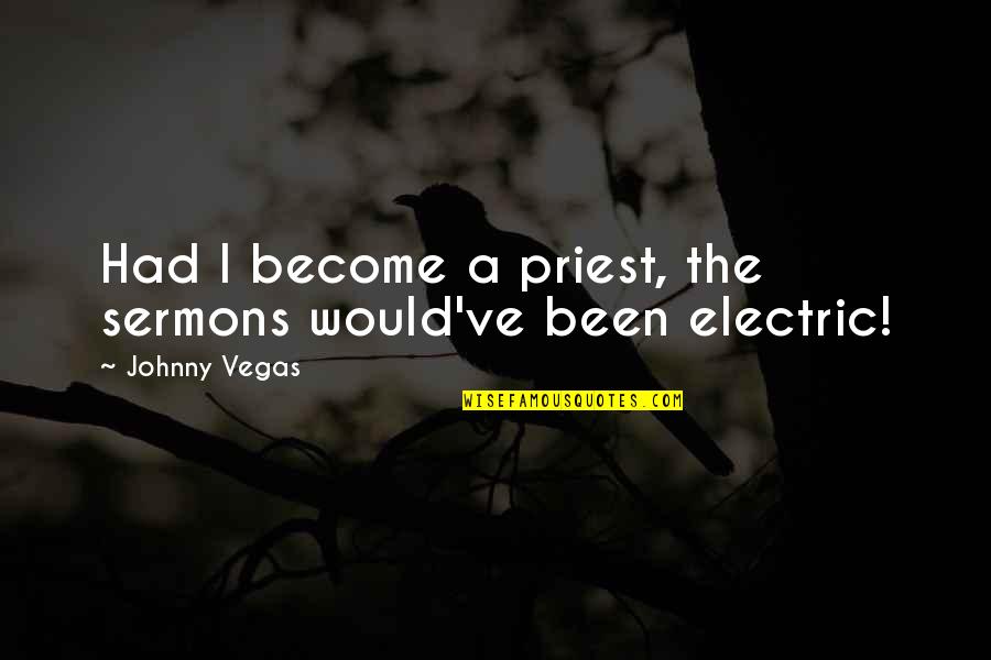 Entregarme Tu Quotes By Johnny Vegas: Had I become a priest, the sermons would've