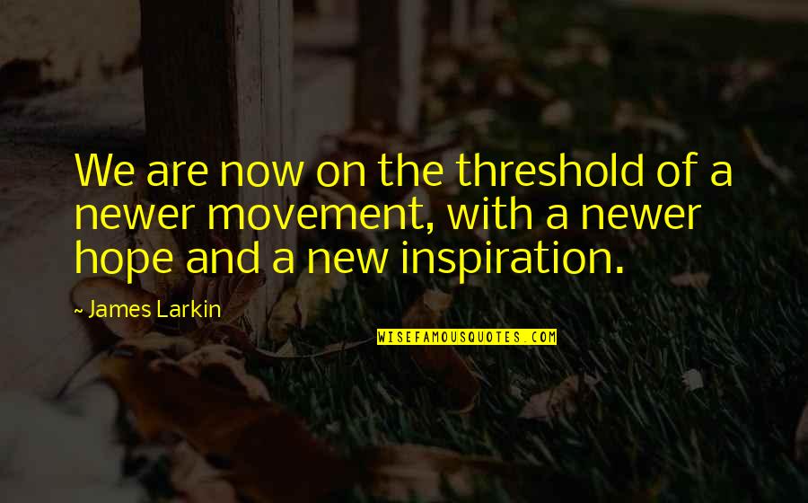 Entregaron Quotes By James Larkin: We are now on the threshold of a