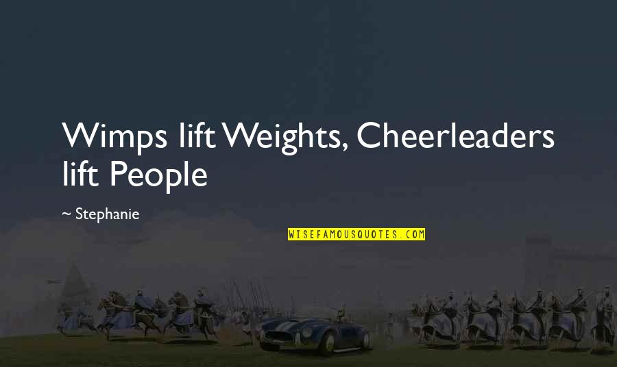Entregarse En Quotes By Stephanie: Wimps lift Weights, Cheerleaders lift People