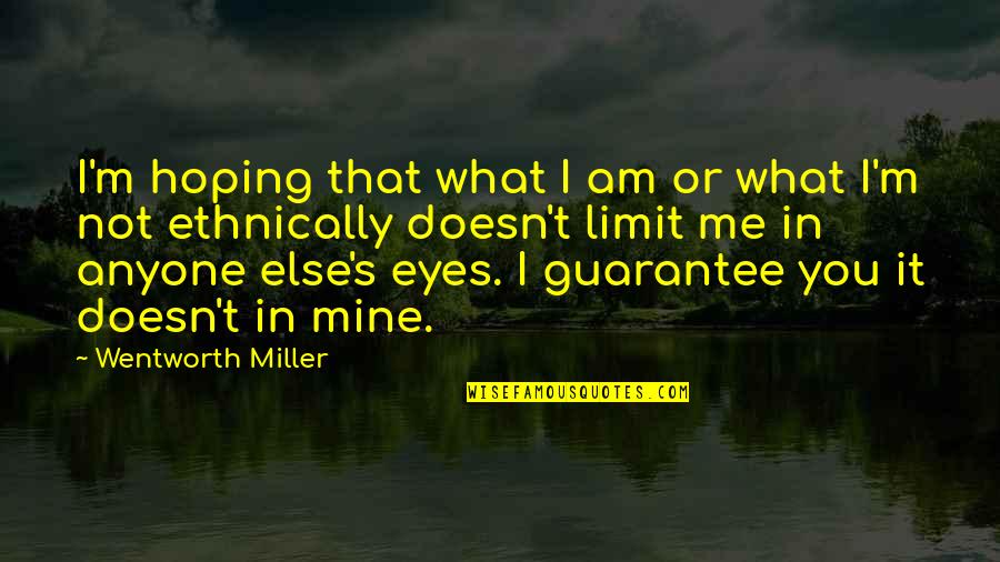 Entrego Contact Quotes By Wentworth Miller: I'm hoping that what I am or what Entrego Contact Quotes By Wentworth Miller: I'm hoping that what I am or what