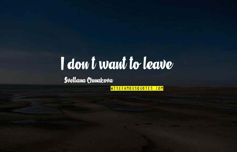 Entrelazamiento Cuantico Quotes By Svetlana Chmakova: I don't want to leave.