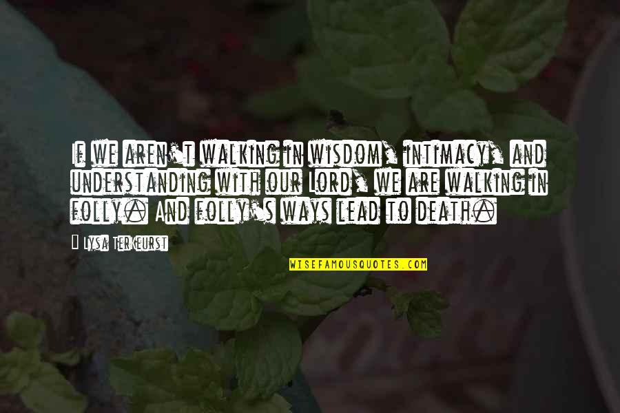 Entrelazar En Quotes By Lysa TerKeurst: If we aren't walking in wisdom, intimacy, and