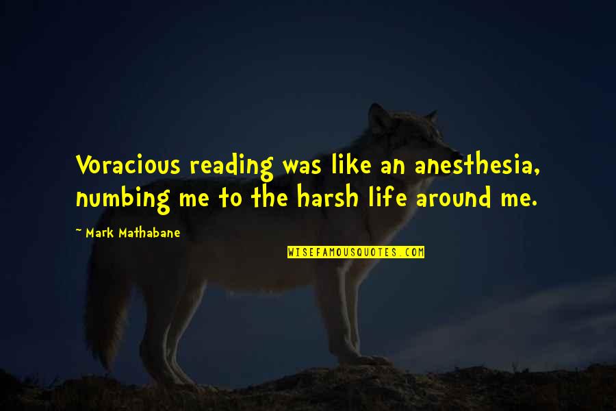 Entrelazar Sinonimos Quotes By Mark Mathabane: Voracious reading was like an anesthesia, numbing me