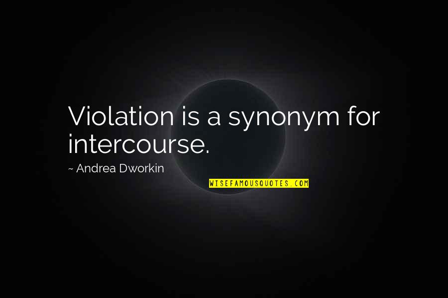 Entrenamiento In English Quotes By Andrea Dworkin: Violation is a synonym for intercourse.
