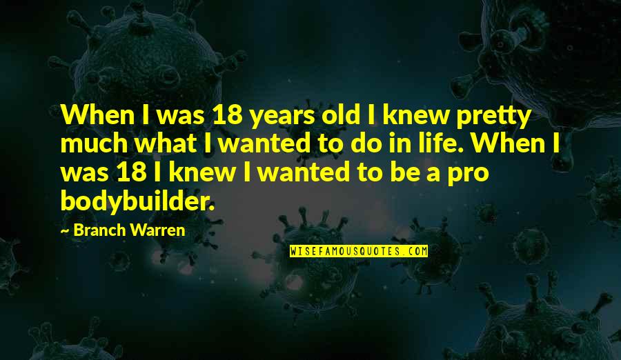 Entrenar A Los Ninos Quotes By Branch Warren: When I was 18 years old I knew