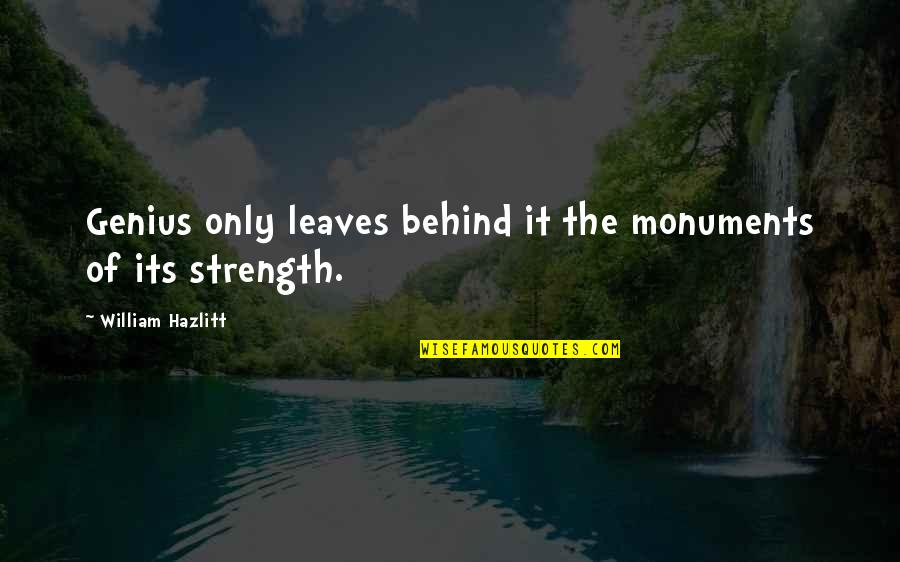 Entrenar A Los Ninos Quotes By William Hazlitt: Genius only leaves behind it the monuments of