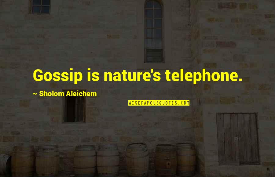 Entrenar In English Quotes By Sholom Aleichem: Gossip is nature's telephone.