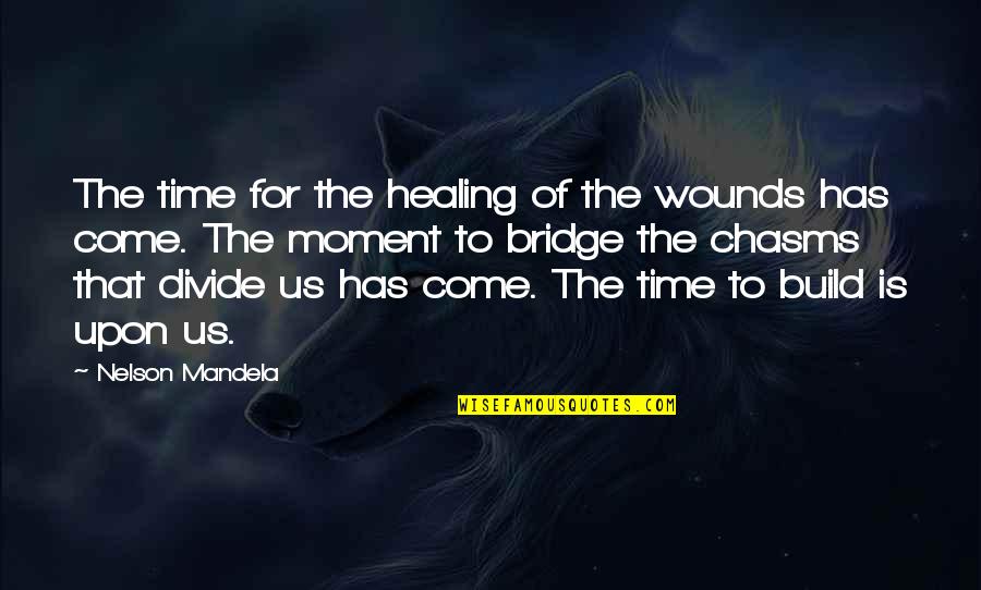 Entrenching Quotes By Nelson Mandela: The time for the healing of the wounds