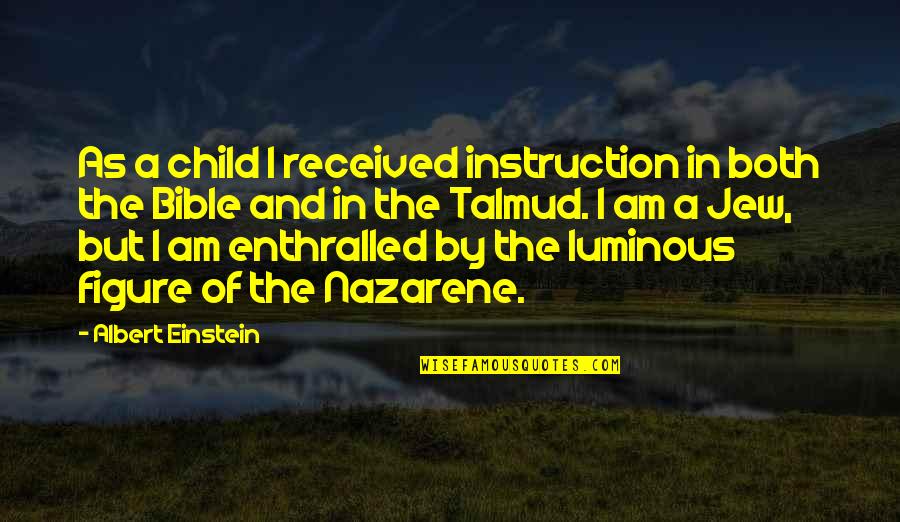 Entrenchment Creek Quotes By Albert Einstein: As a child I received instruction in both