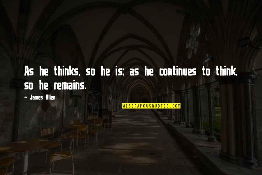 Entrenchment Creek Quotes By James Allen: As he thinks, so he is; as he