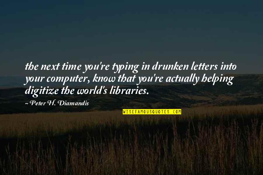 Entrenchment Creek Quotes By Peter H. Diamandis: the next time you're typing in drunken letters