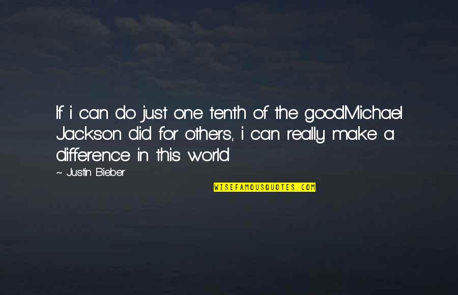 Entrenchments Quotes By Justin Bieber: If i can do just one tenth of Entrenchments Quotes By Justin Bieber: If i can do just one tenth of