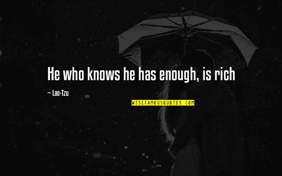 Entrepierna Manchada Quotes By Lao-Tzu: He who knows he has enough, is rich